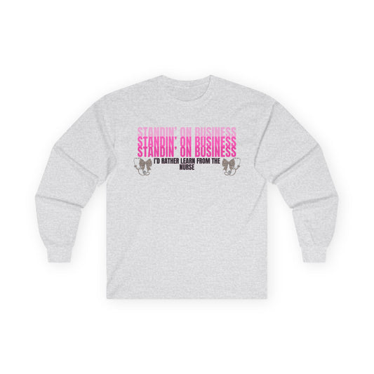 Standin' On Business Nurse Long Sleeve Tee — Funny Nurse Shirt