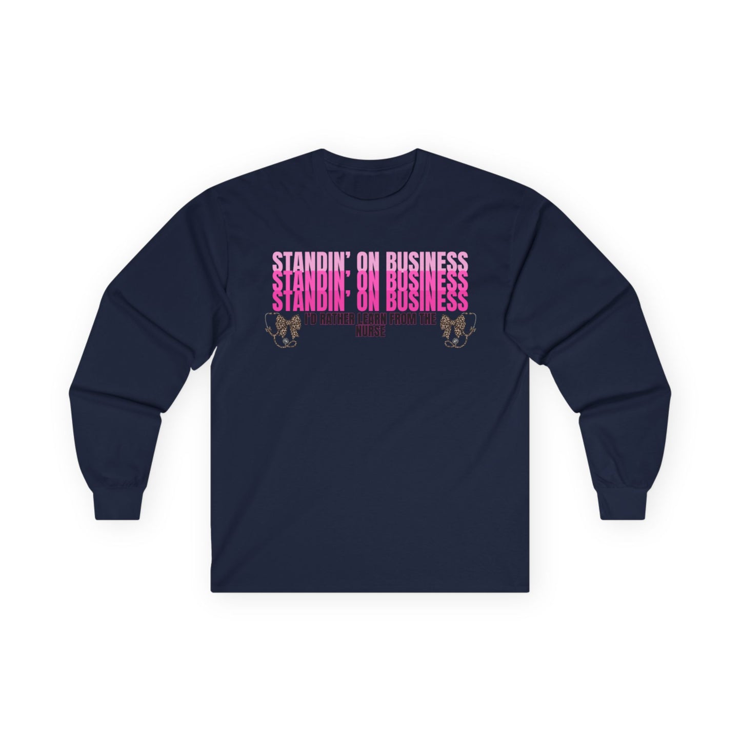 Standin' On Business Nurse Long Sleeve Tee — Funny Nurse Shirt