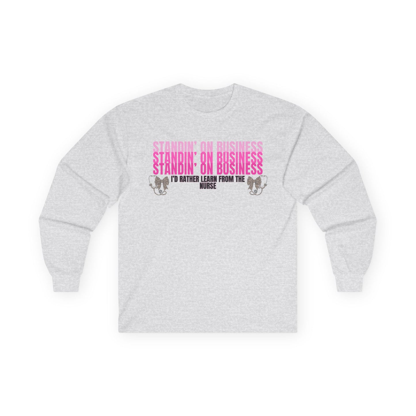 Standin' On Business Nurse Long Sleeve Tee — Funny Nurse Shirt