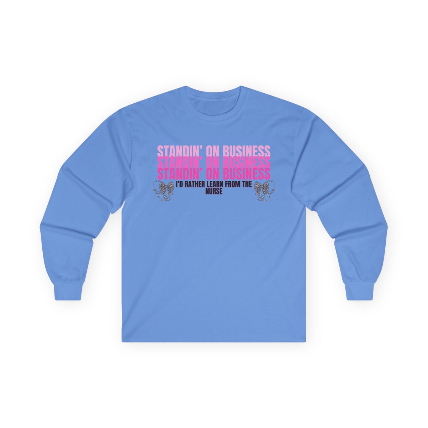 Standin' On Business Nurse Long Sleeve Tee — Funny Nurse Shirt