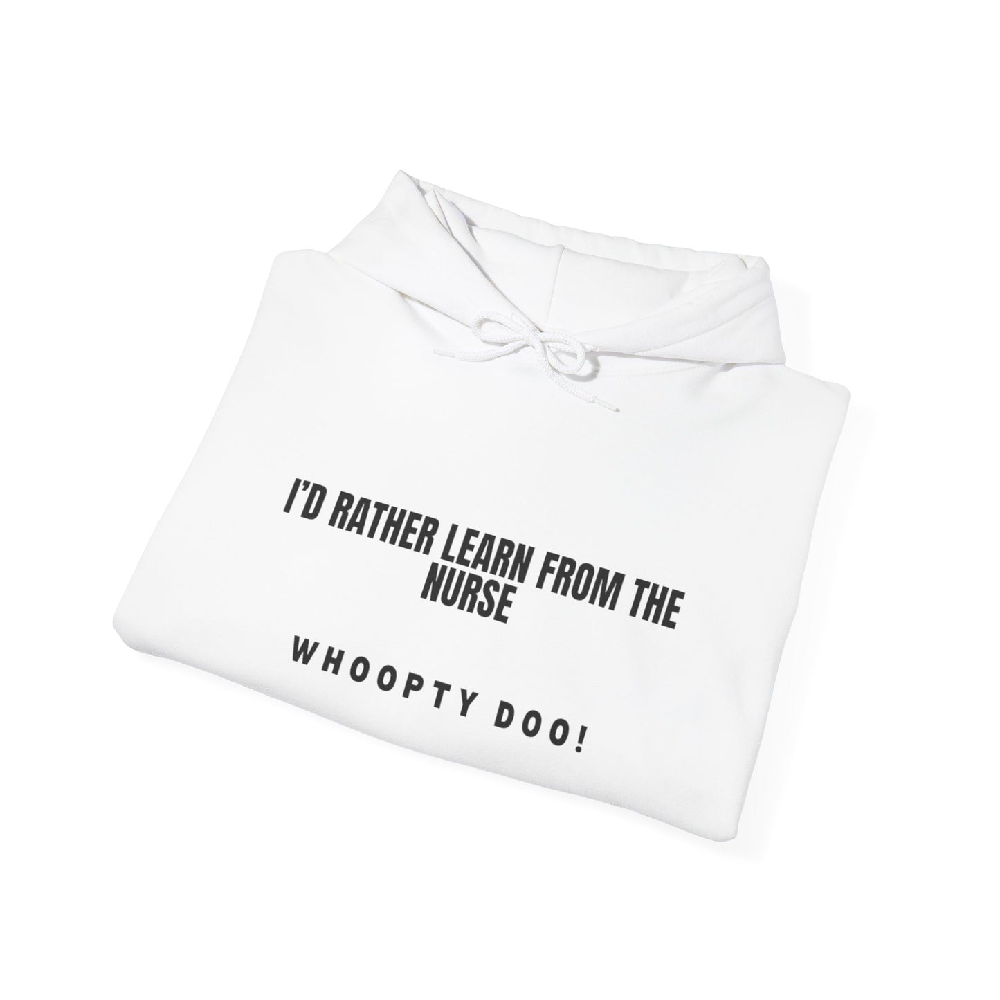 Nurse Quote Hoodie — "I'd Rather Learn From The Nurse" Comfortable Medical Humor Pullover