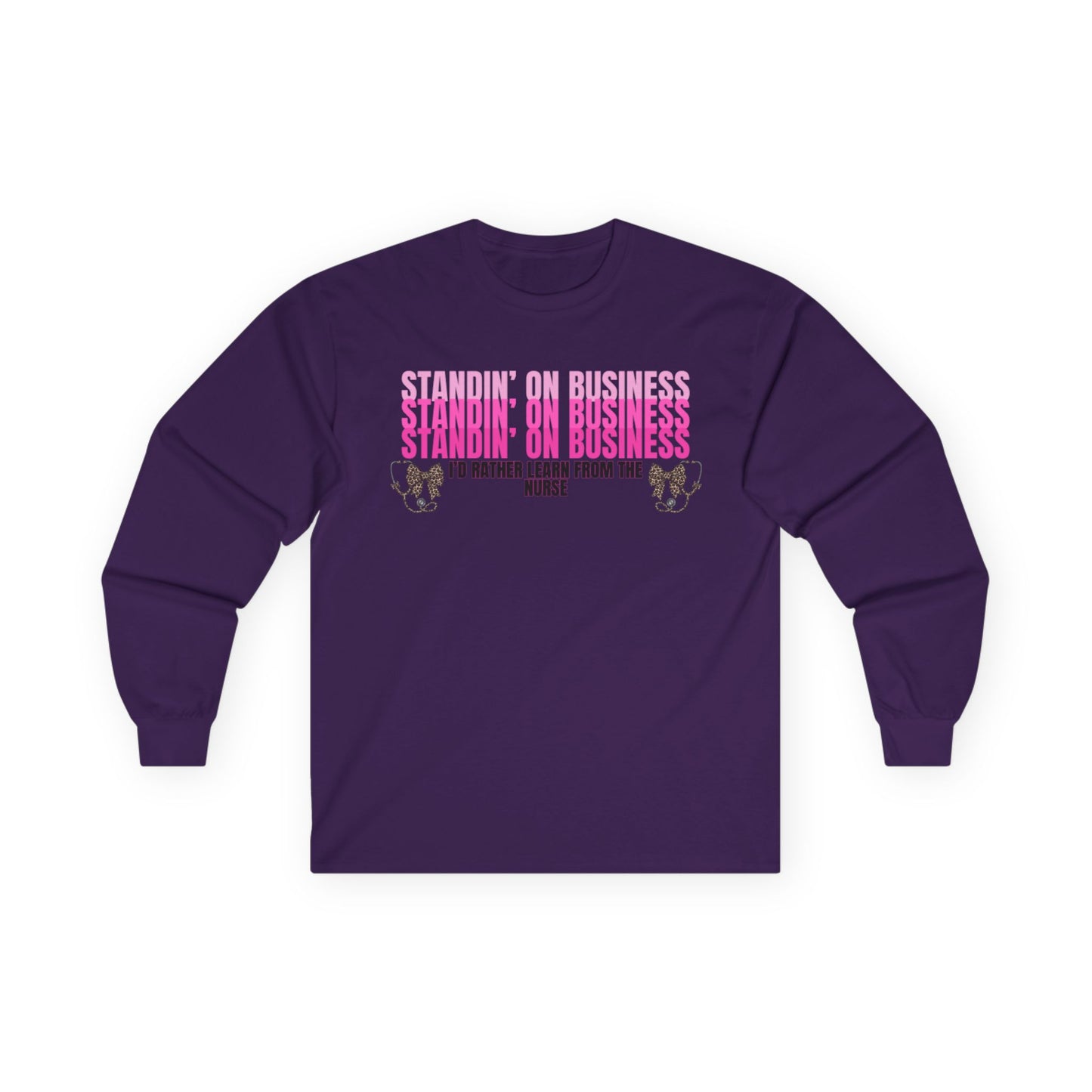 Standin' On Business Nurse Long Sleeve Tee — Funny Nurse Shirt