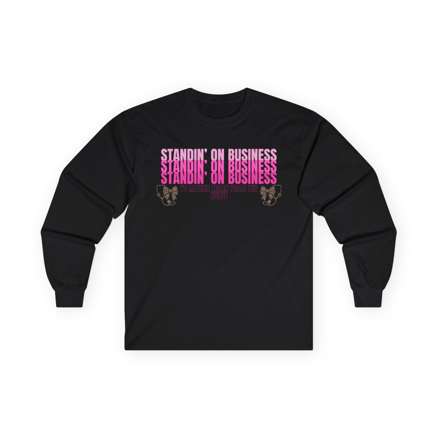 Standin' On Business Nurse Long Sleeve Tee — Funny Nurse Shirt