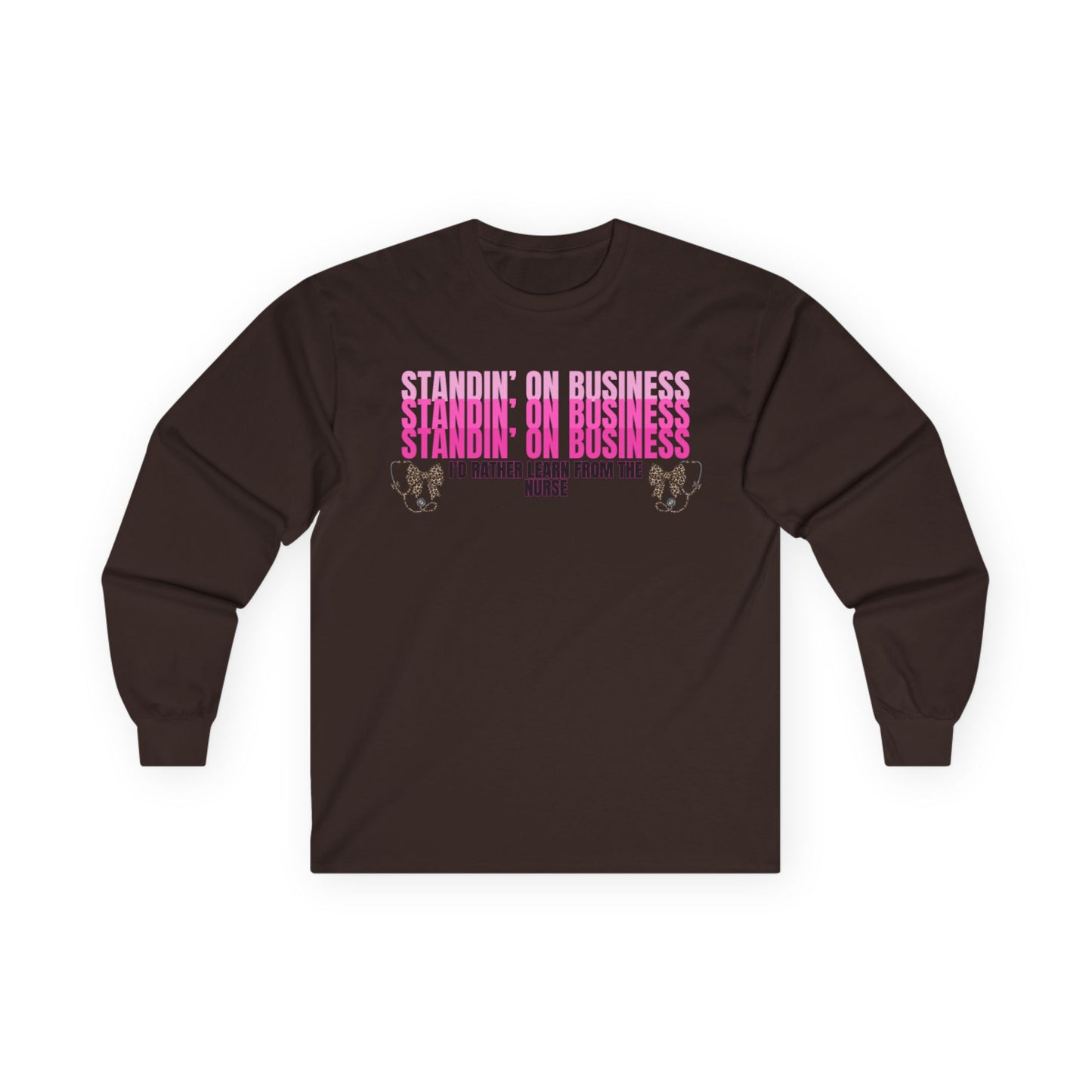 Standin' On Business Nurse Long Sleeve Tee — Funny Nurse Shirt