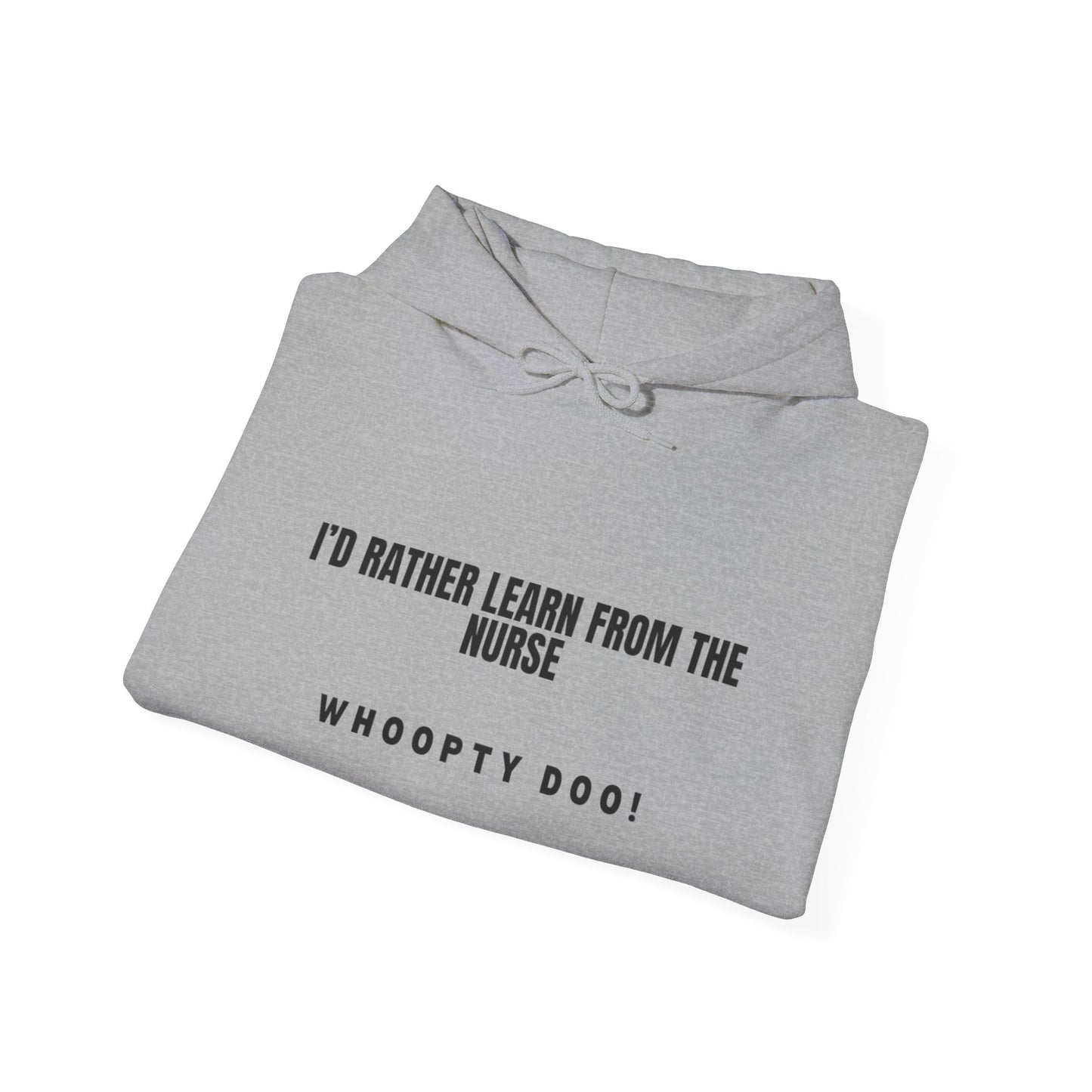 Nurse Quote Hoodie — "I'd Rather Learn From The Nurse" Comfortable Medical Humor Pullover
