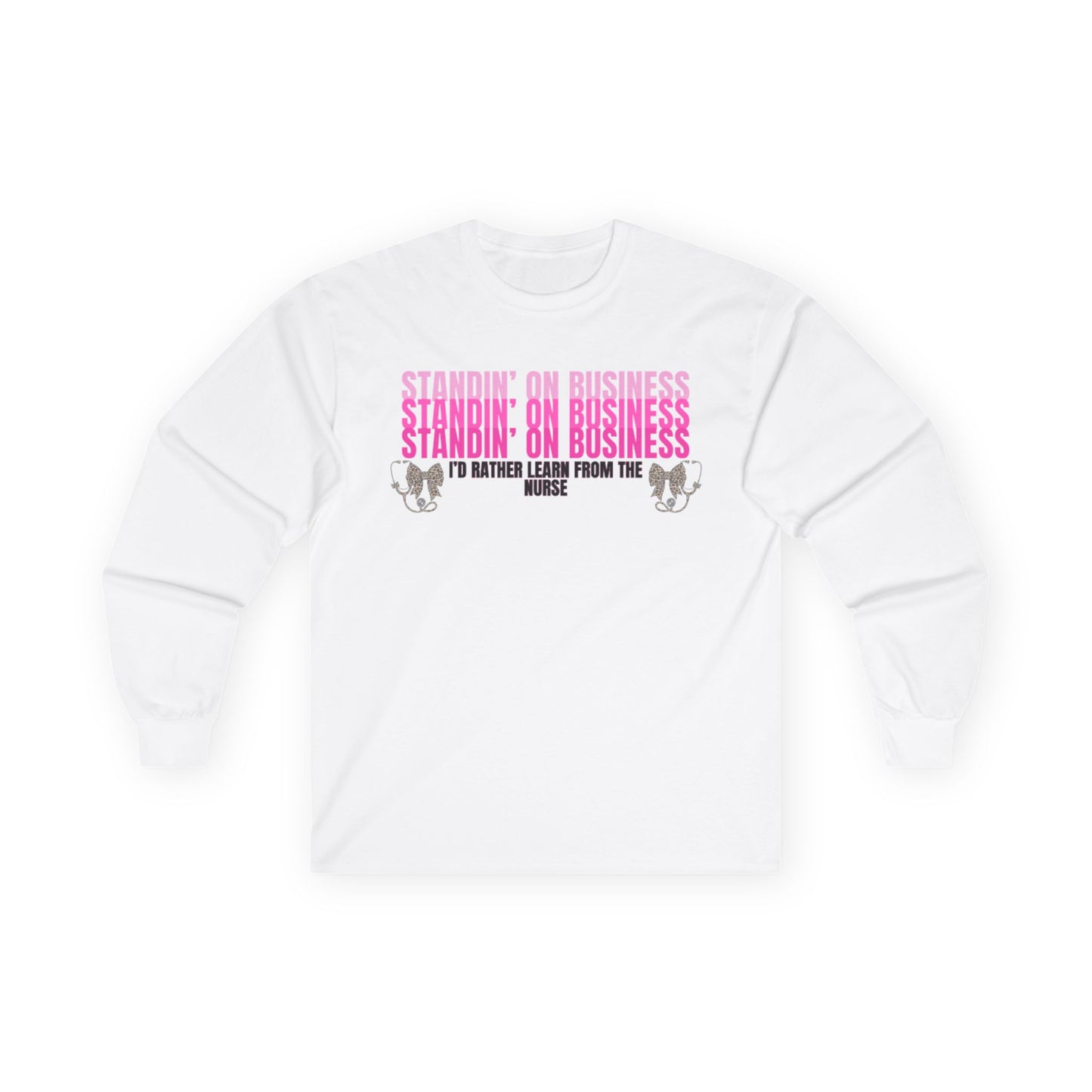 Standin' On Business Nurse Long Sleeve Tee — Funny Nurse Shirt