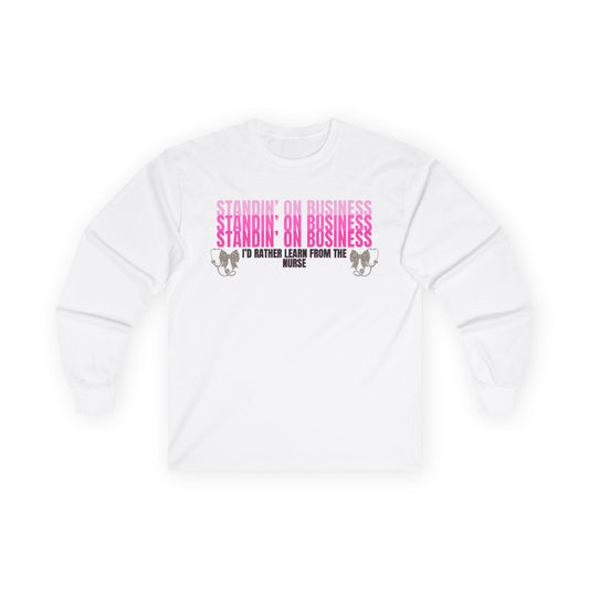 Standin' On Business Nurse Long Sleeve Tee — Funny Nurse Shirt